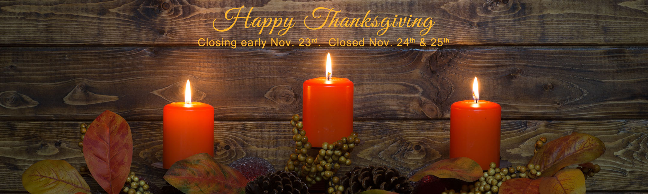 Happy Thanksgiving - Closed 24th & 25th